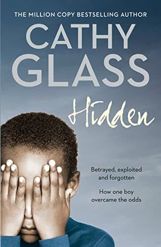Hidden: Betrayed, Exploited and Forgotten - How One Boy Overcame the Odds