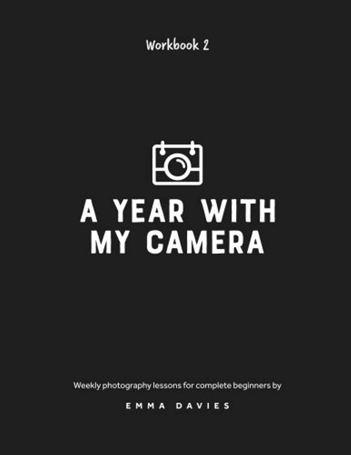 A Year With My Camera, Book 2: The ultimate photography workshop for complete beginners Paperback – June 21, 2017