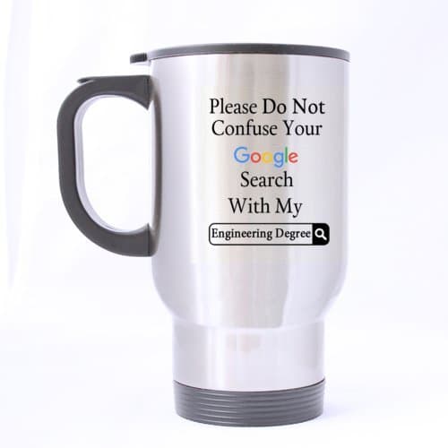 Funny Please Do Not Confuse Your Google Search With My Engineering Degree Stainless Steel Travel Mug Sliver 14 Ounce Coffee/Tea Mug - Personalized Gift For Birthday,Christmas And New Year
