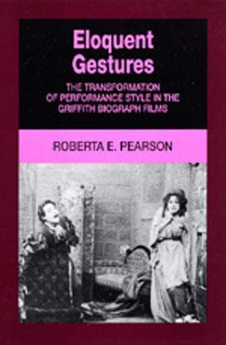 Eloquent Gestures: The Transformation of Performance Style in the Griffith Biograph Films
