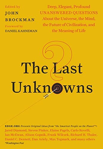 The Last Unknowns: Deep, Elegant, Profound Unanswered Questions About the Universe, the Mind, the Future of Civilization, and the Meaning of Life Kindle Edition