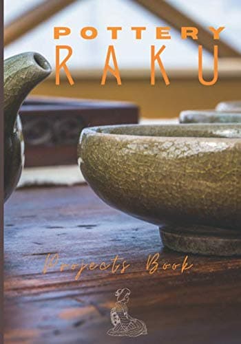 POTTERY RAKU Project Book: Pottery journal-ceramic project book-logbook indispensable to organize your clay products-kiln-tools-studio-techniques ... gift pack for potters-|7"x10"|