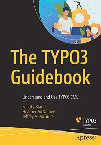 The TYPO3 Guidebook: Understand and Use TYPO3 CMS 1st ed. Edition