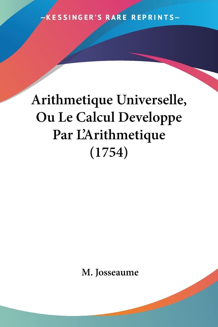 Arithmetique Universelle, Ou Le Calcul Developpe P