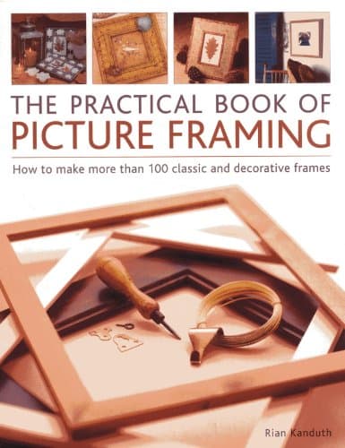 Practical Book of Picture Framing: How To Make More Than 100 Classic And Decorative Frames Paperback – January 7, 2014