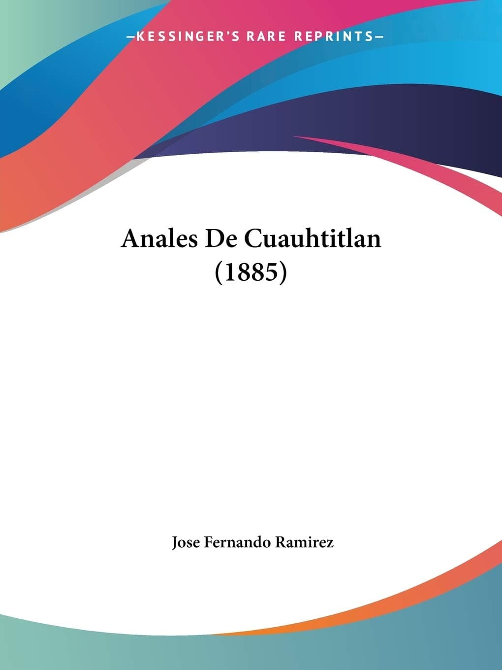 Kessinger Publishing Anales De Cuauhtitlan (1885)