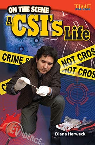 Teacher Created Materials - TIME For Kids Informational Text: On the Scene: A CSI's Life - Grade 4 - Guided Reading Level Q