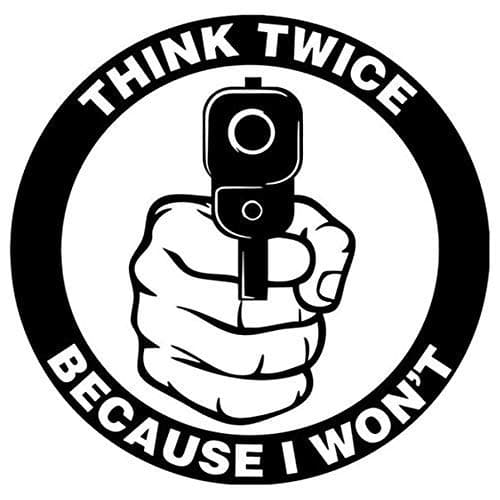 Think Twice Because I Won't Gun Printed Decal Sticker - Sticker Graphic - Waterproof - Fade Resistant Die Cut