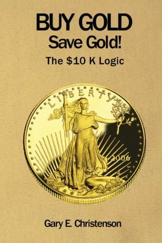 Buy Gold Save Gold!: The $10 K Logic