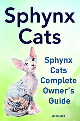 Sphynx Cats. Sphynx Cats Complete Owner’s Guide. Sphynx Cats as Pets.