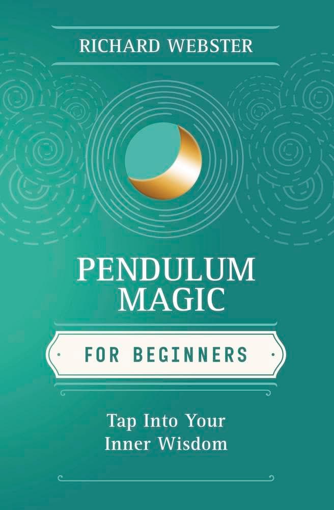 Pendulum Magic for Beginners: Power to Achieve All Goals (For Beginners (Llewellyn's)) (Llewellyn's for Beginners): Tap Into Your Inner Wisdom