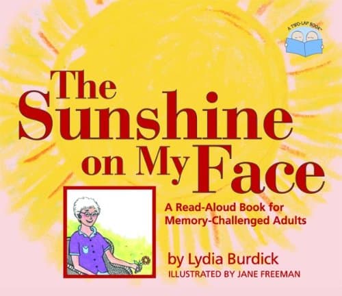 The Sunshine on My Face: A Read-Aloud Book for Memory-Challenged Adults Hardcover – December 21, 2004