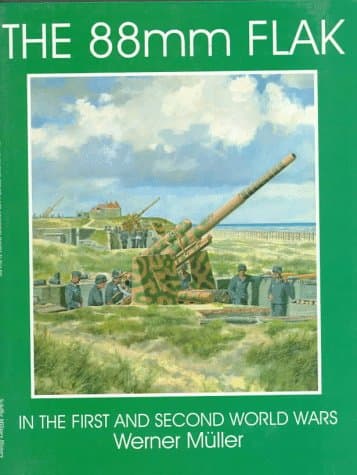 The 88 Mm Flak: In the First and Second World Wars (Schiffer Military/Aviation History)