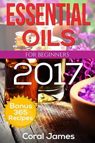 Essential Oils: Essential Oils For Beginners: Essential Oils: Bonus 365 Essential Oil Recipes Paperback – May 4, 2016