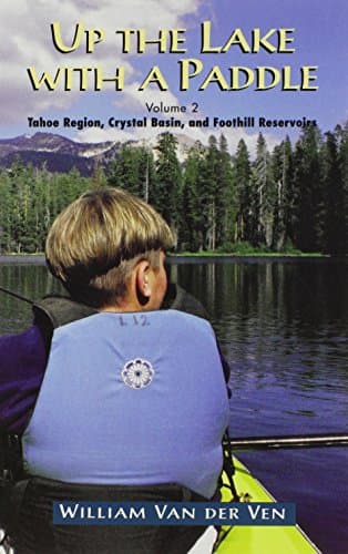 Up the Lake With a Paddle - Canoe and Kayak Guide - Tahoe Region, Crystal Basin, and Foothill Reservoirs Paperback – January 1, 2001