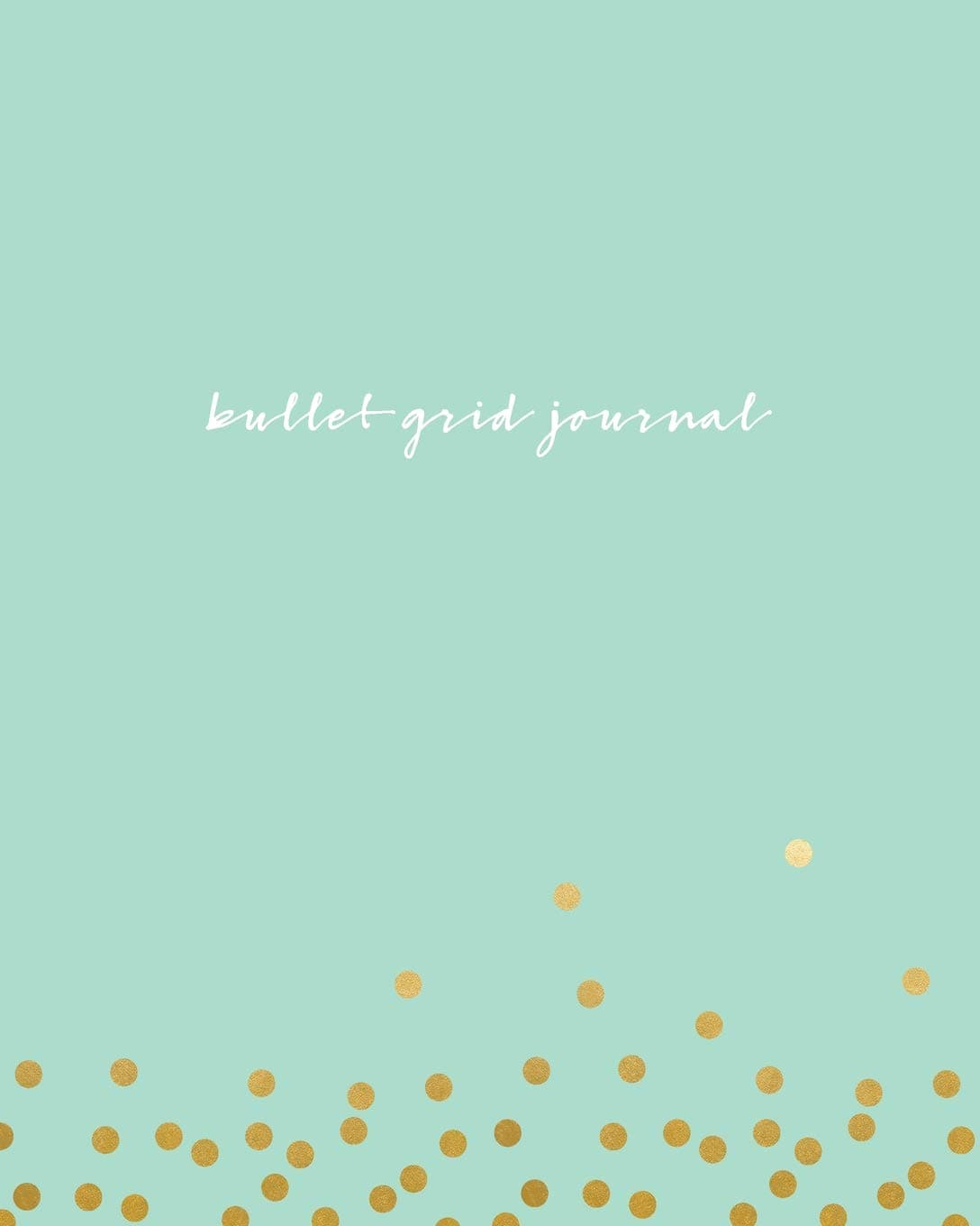 Bullet Grid Journal: Mint Green and Gold Dots, 150 Dot Grid Pages, 8x10, Professionally Designed Paperback – December 29, 2016