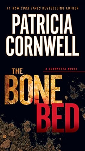 The Bone Bed: Kay Scarpetta Mysteries, Book 20