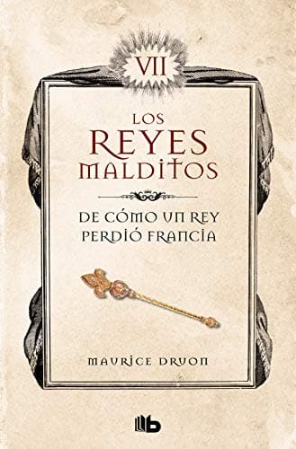 De cómo un rey perdió Francia (Los Reyes Malditos 7) (Los Reyes Malditos 7): LOS REYES MALDITOS VII (Spanish Edition) Kindle Edition