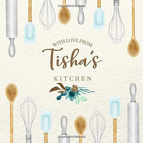 With Love From Tisha's Kitchen: Personalized Empty Cookbook for Recipes | Write in Personal and Family Meals