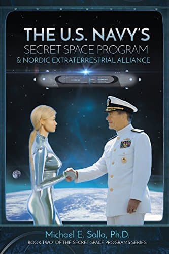 The U.S. Navy's Secret Space Program and Nordic Extraterrestrial Alliance (Secret Space Programs Book 2)