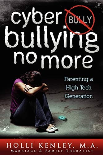 Cyber Bullying No More: Parenting A High Tech Generation (Growing with Love Book 0)