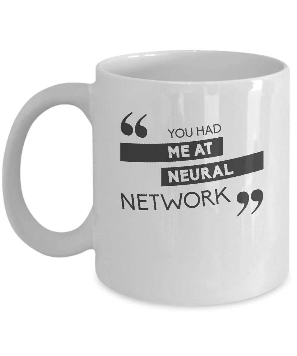 Statistics Coffee Mug - You Had Me At Neural Network - Statistician Gifts - 11 Oz Ceramic Cup
