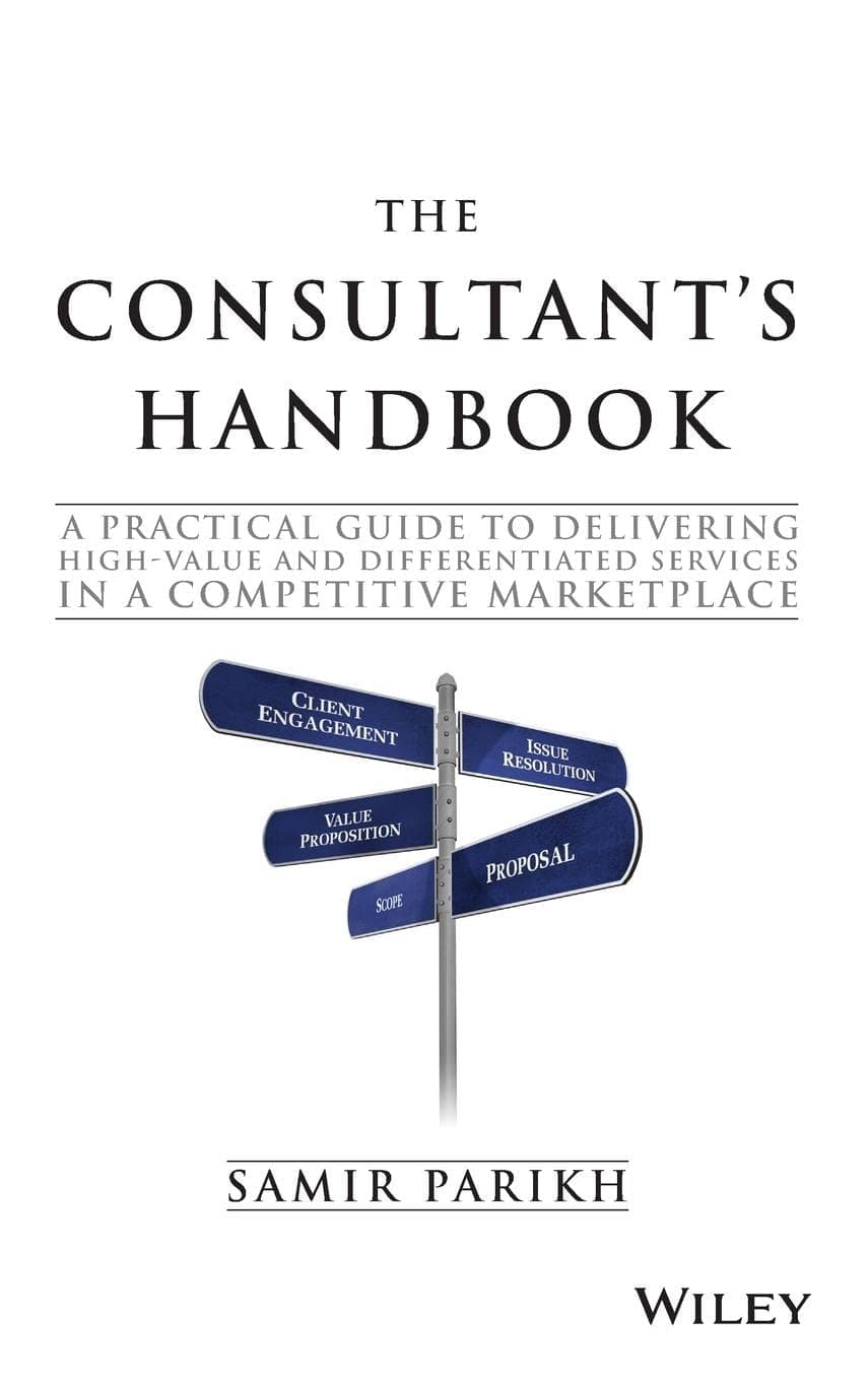 The Consultant's Handbook: A Practical Guide to Delivering High-value and Differentiated Services in a Competitive Marketplace