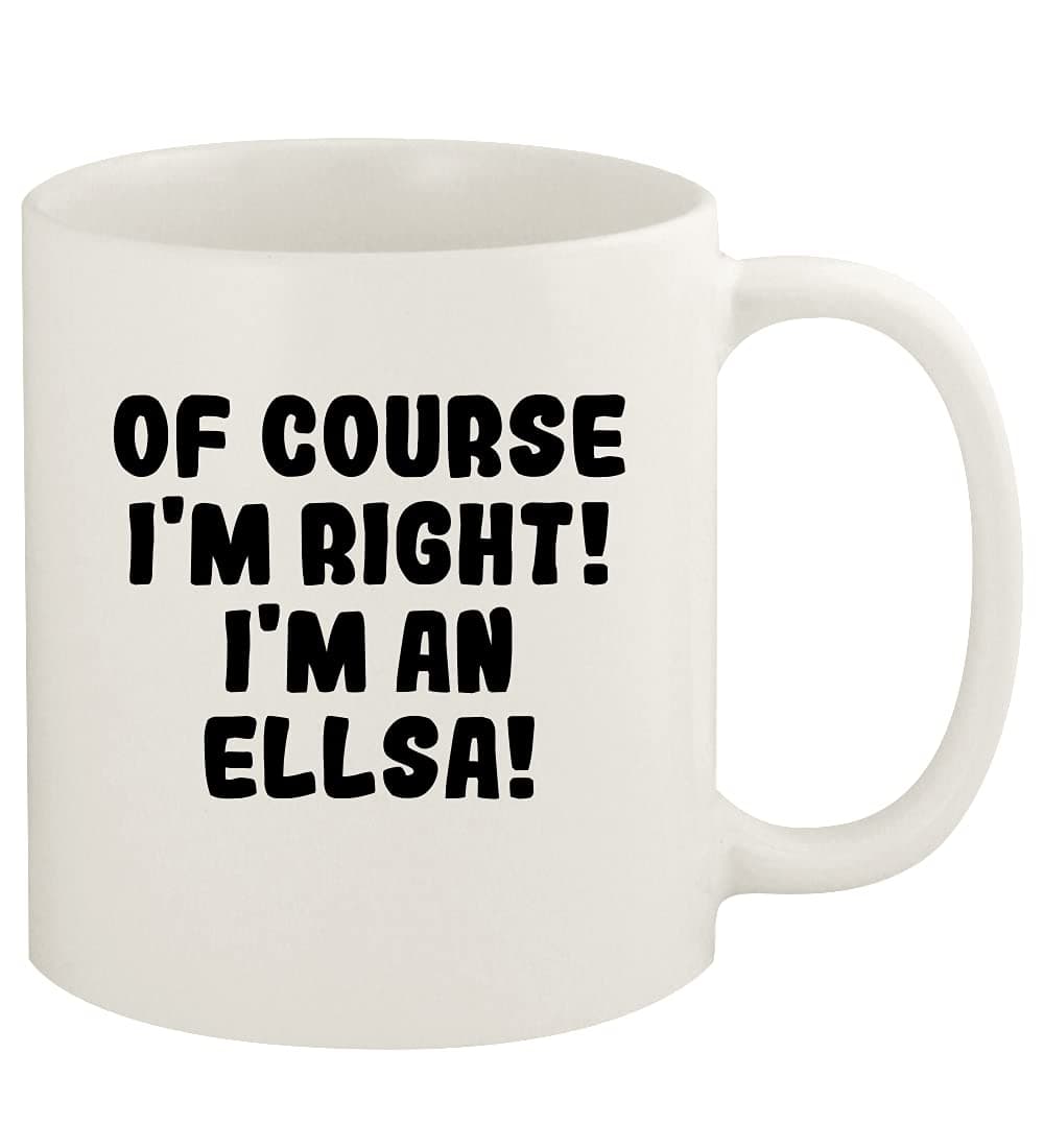Of Course I'm Right! I'm An Ellsa! - 11oz Ceramic White Coffee Mug Cup, White