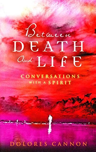 Between Death and Life – Conversations with a Spirit: An internationally acclaimed hypnotherapist’s guide to past lives…