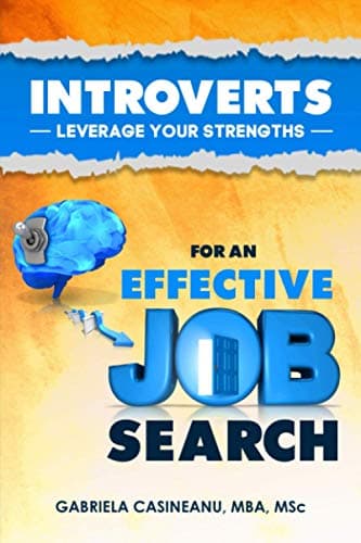 Introverts: Leverage Your Strengths for an Effective Job Search (Introvert Strengths)