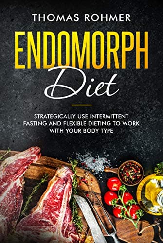 Endomorph Diet: Strategically Use Intermittent Fasting and Flexible Dieting to Work with Your Body Type Kindle Edition