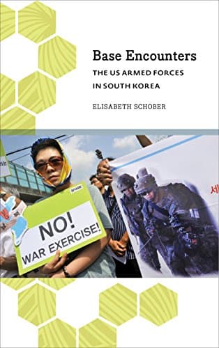 Base Encounters: The US Armed Forces in South Korea (Anthropology, Culture and Society)