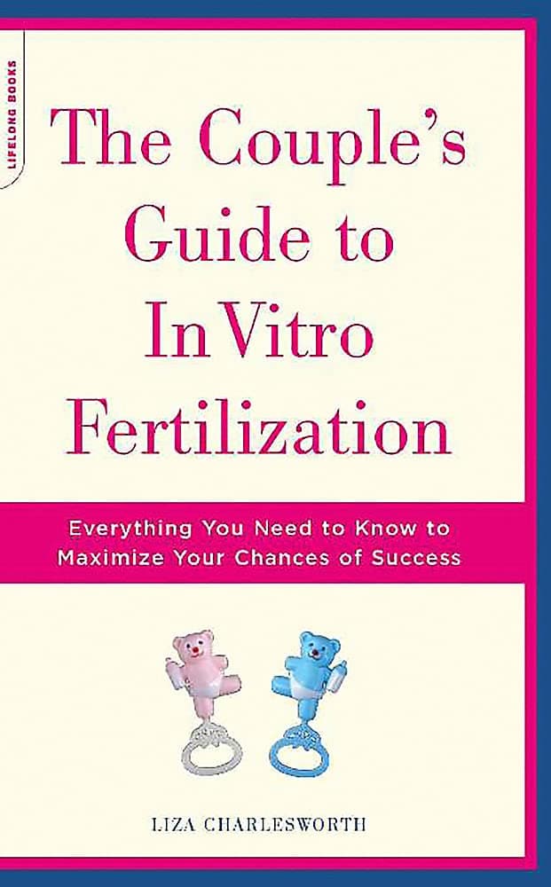 The Couple's Guide To In Vitro Fertilization: Everything You Need To Know To Maximize Your Chances Of Success Paperback – May 5, 2004