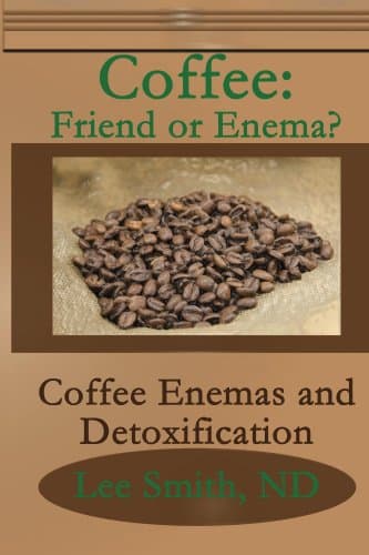Coffee: Friend or Enema? Kindle Edition