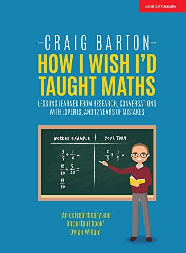 How I Wish I'd Taught Maths: Lessons learned from research, conversations with experts, and 12 years of mistakes
