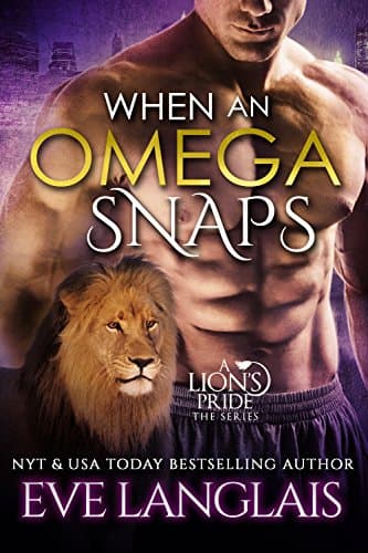 When An Omega Snaps (A Lion's Pride Book 3) Kindle Edition