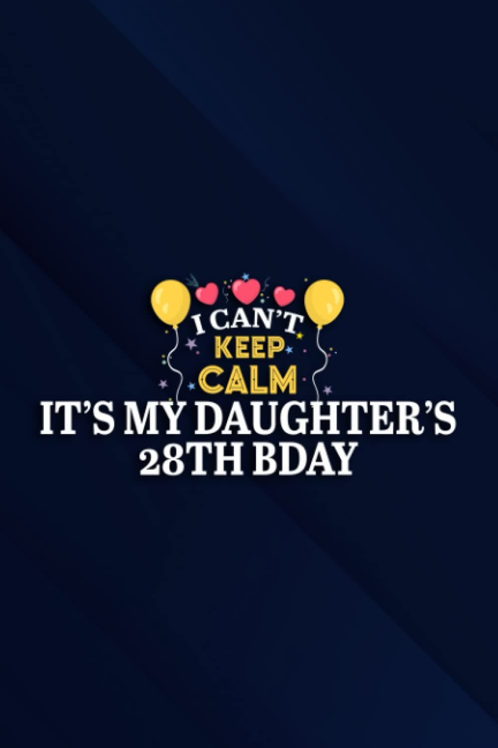 Funny I CAN'T KEEP CALM IT'S MY DAUGHTER'S 28TH BDAY Meme Notebook Planner: It's My Daughter's 28th Bday, 6x9 Lined Funny Work Notebook, Over 100 ... & Coworker White Elephant Gift Idea,Person
