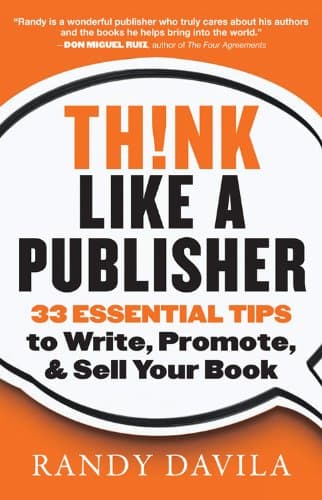 Think Like a Publisher: 33 Essential Tips to Write, Promote, and Sell Your Book
