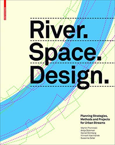 River.Space.Design: Planning Strategies, Methods and Projects for Urban Rivers Hardcover – September 14, 2012