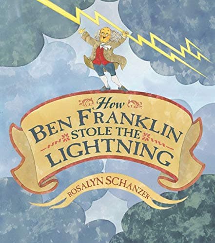 Rosalyn SchanzerHow Ben Franklin Stole the Lightning