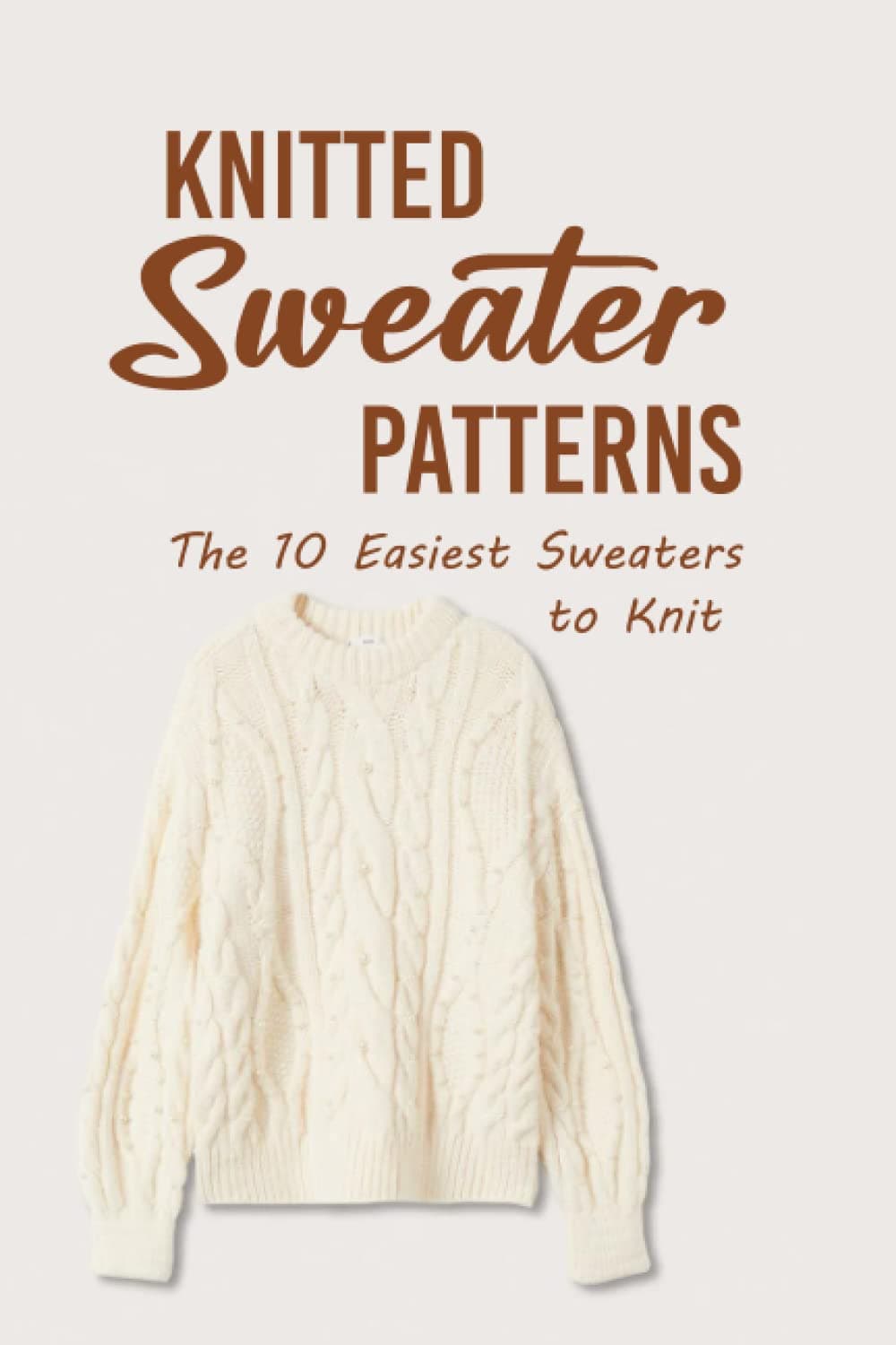 Knitted Sweater Patterns: The 10 Easiest Sweaters to Knit