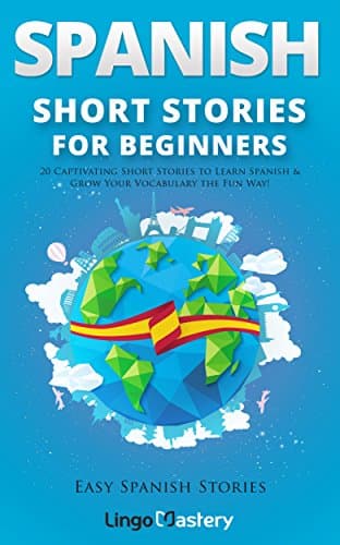 Spanish Short Stories for Beginners: 20 Captivating Short Stories to Learn Spanish & Grow Your Vocabulary the Fun Way! (Easy Spanish Stories nº 1) (Spanish Edition) Kindle Edition