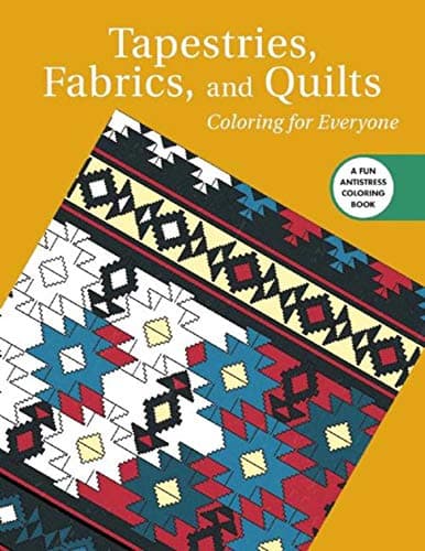 Tapestries, Fabrics, and Quilts: Coloring for Everyone (Creative Stress Relieving Adult Coloring Book Series) Paperback – February 2, 2016