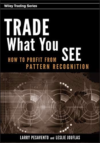 Trade What You See: How To Profit from Pattern Recognition (Wiley Trading Book 302) 1st Edition, Kindle Edition
