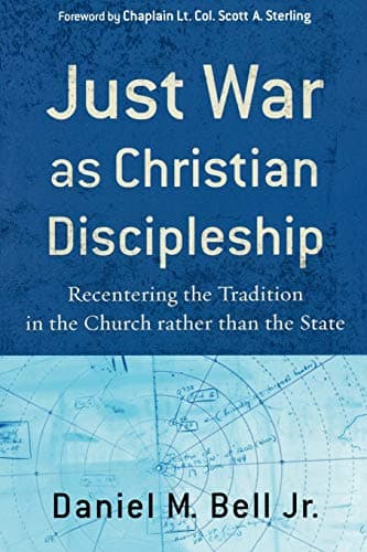 Just War as Christian Discipleship: Recentering the Tradition in the Church rather than the State