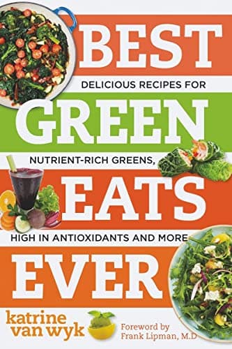 Best Green Eats Ever: Delicious Recipes for Nutrient-Rich Leafy Greens, High in Antioxidants and More (Best Ever)