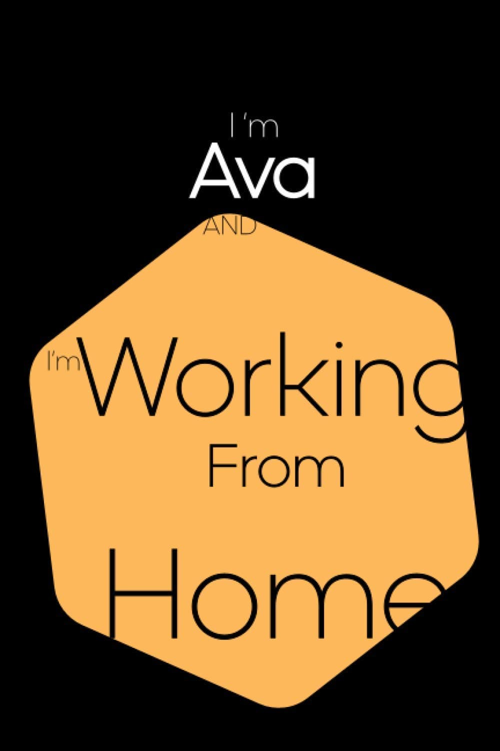 I’m Ava and I’m Working From Home: Lined Blank Notebook for ( Working From Home planner )