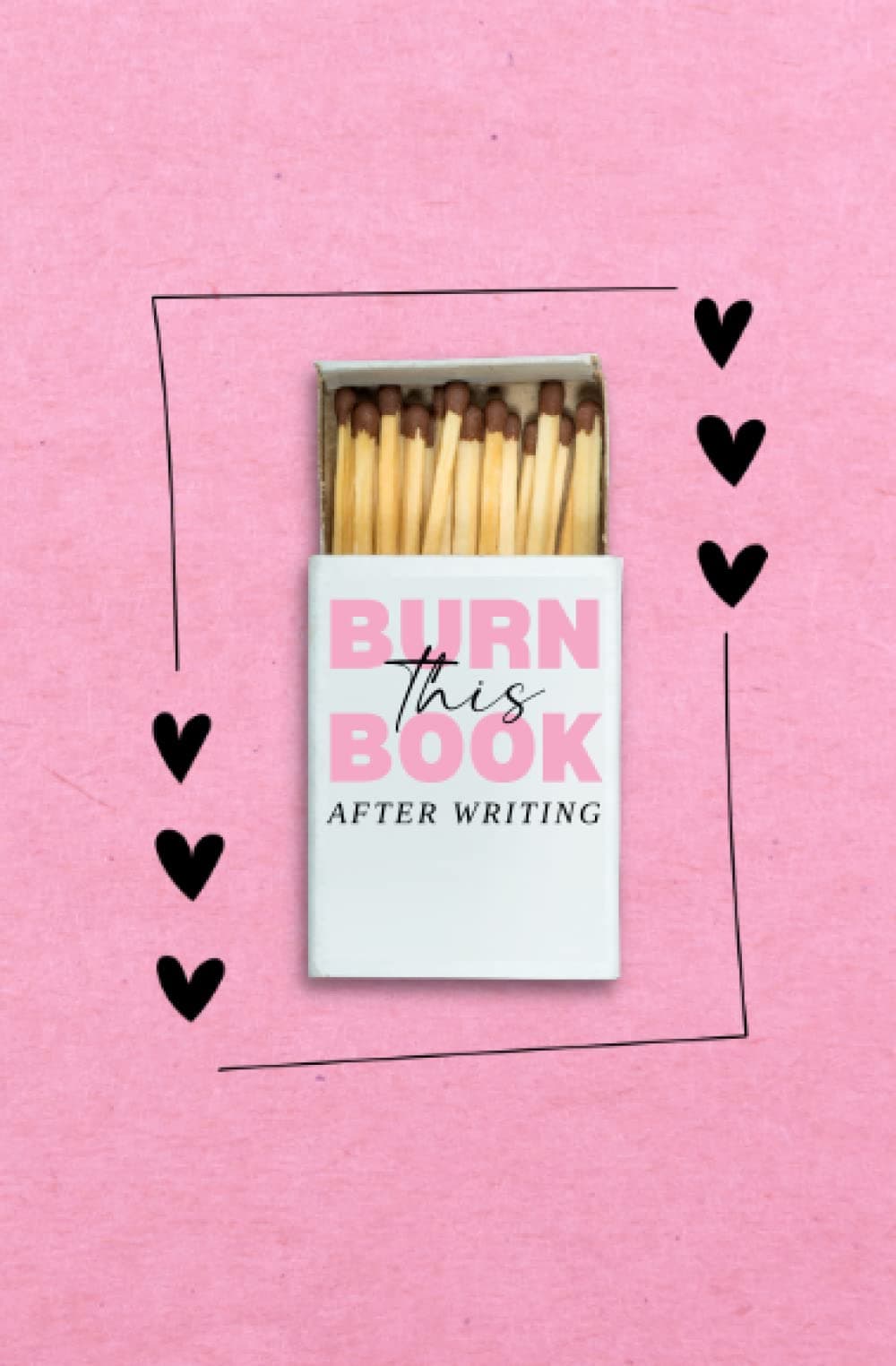 Burn This Book After Writing (Pink with Hearts): Discover Your Inner Truths and Heal Yourself. A Reflective Journal for Discovery, Self-Love and Anti-Anxiety | For Adults & Teens