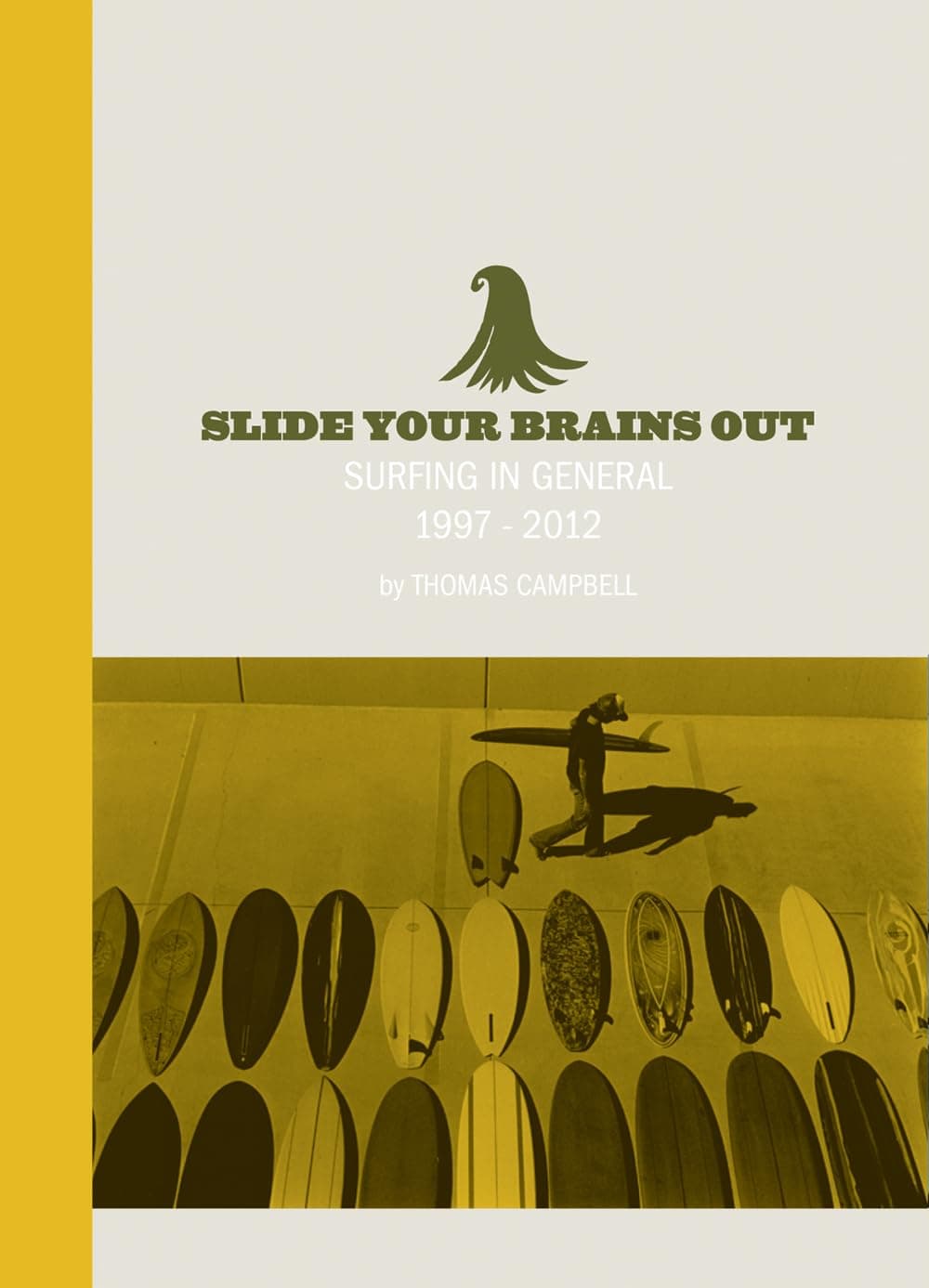 Thomas Campbell: Slide Your Brains Out: Surfing in General 1997-2012 (UM YEAH ARTS) Hardcover – October 31, 2012