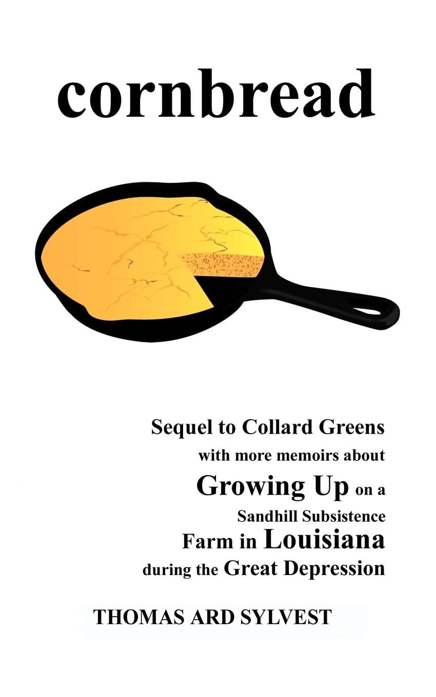 Cornbread: Sequel to Collard Greens with More Memoirs about Growing Up on a Sandhill Subsistence Farm in Louisiana During the GRE